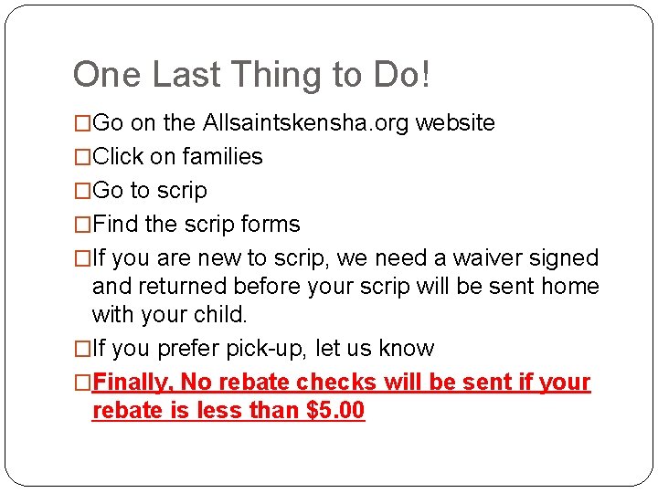 One Last Thing to Do! �Go on the Allsaintskensha. org website �Click on families