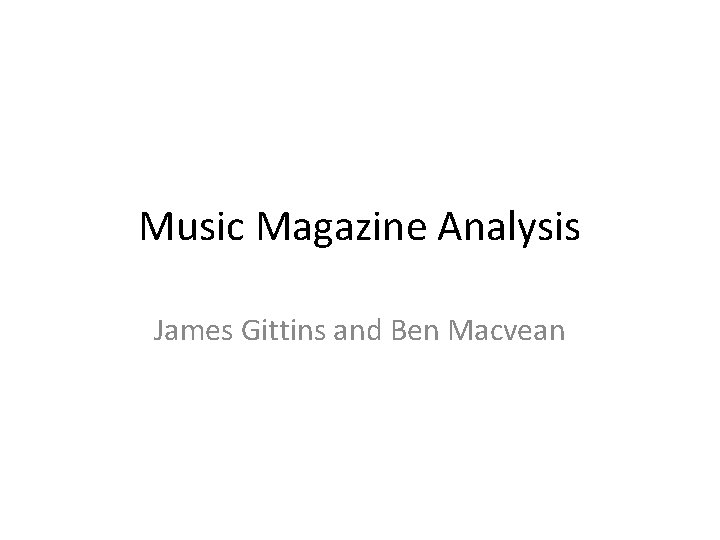 Music Magazine Analysis James Gittins and Ben Macvean 