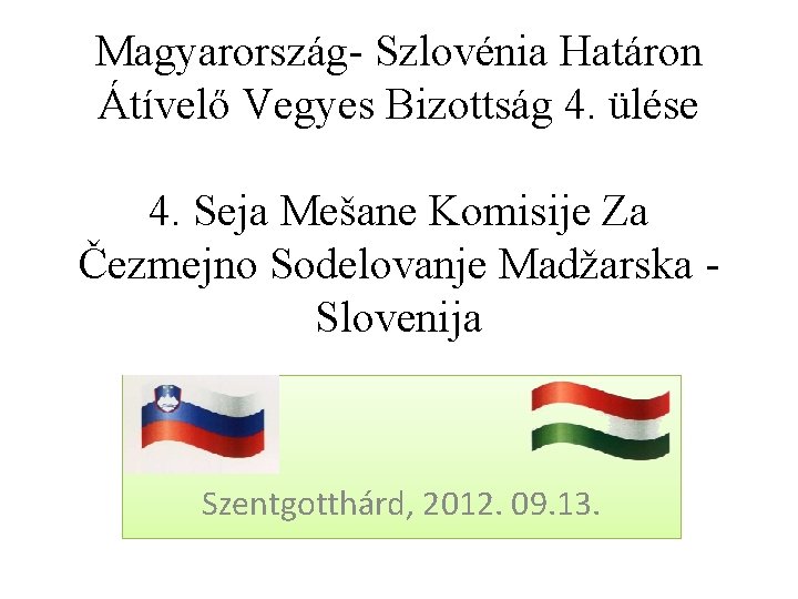 Magyarország- Szlovénia Határon Átívelő Vegyes Bizottság 4. ülése 4. Seja Mešane Komisije Za Čezmejno