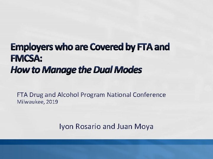 FTA Drug and Alcohol Program National Conference Milwaukee, 2019 Iyon Rosario and Juan Moya