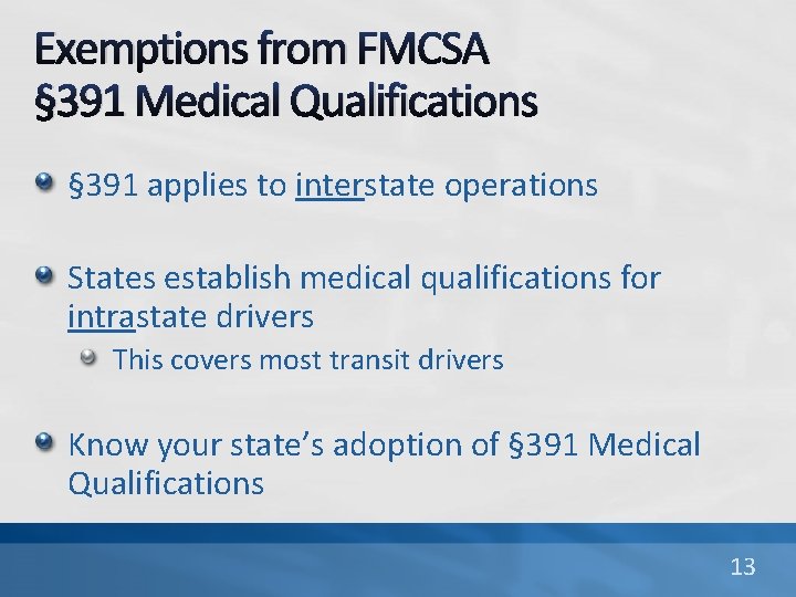 Exemptions from FMCSA § 391 Medical Qualifications § 391 applies to interstate operations States