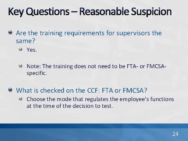 Key Questions – Reasonable Suspicion Are the training requirements for supervisors the same? Yes.