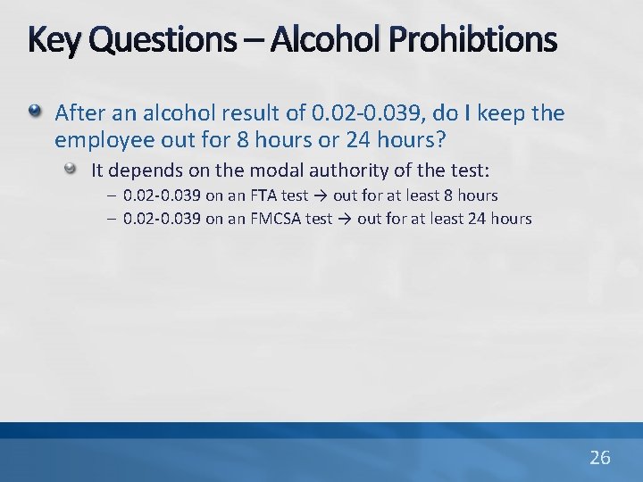 Key Questions – Alcohol Prohibtions After an alcohol result of 0. 02 -0. 039,