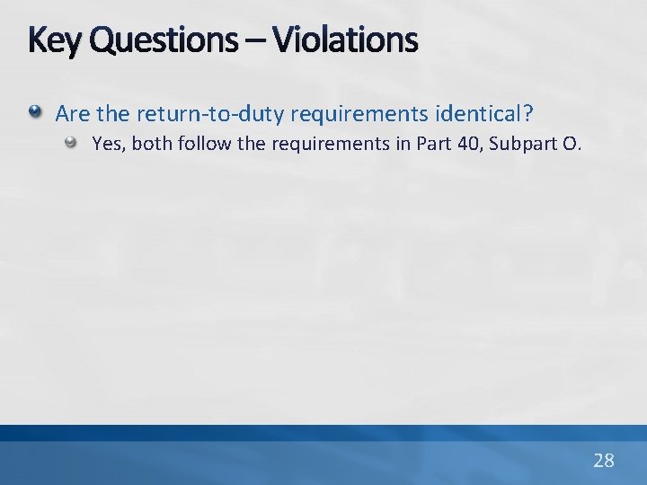 Key Questions – Violations Are the return-to-duty requirements identical? Yes, both follow the requirements