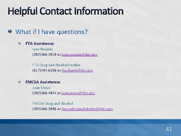 Helpful Contact Information What if I have questions? FTA Assistance: - Iyon Rosario (202)366