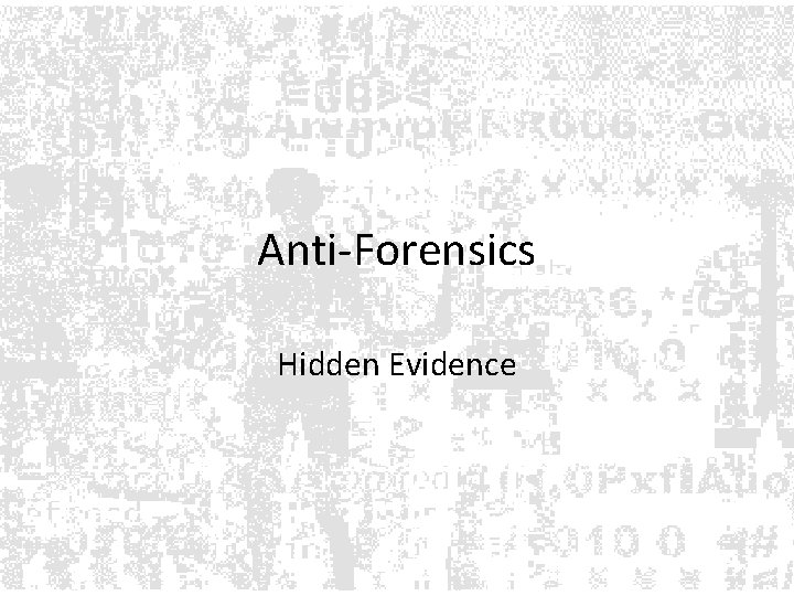 Anti-Forensics Hidden Evidence Anti-Forensics Hidden Evidence