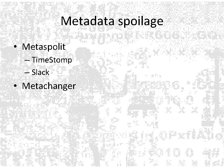 Metadata spoilage • Metaspolit – Time. Stomp – Slack • Metachanger Metadata spoilage • Metaspolit – Time. Stomp – Slack • Metachanger