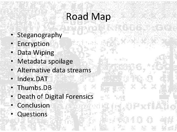 Road Map • • • Steganography Encryption Data Wiping Metadata spoilage Alternative data streams Road Map • • • Steganography Encryption Data Wiping Metadata spoilage Alternative data streams