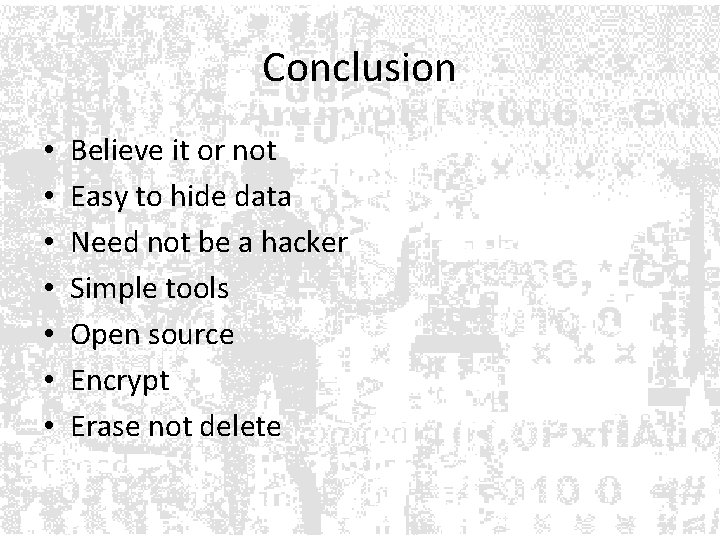 Conclusion • • Believe it or not Easy to hide data Need not be Conclusion • • Believe it or not Easy to hide data Need not be