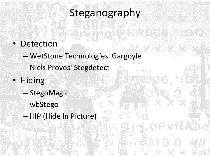 Steganography • Detection – Wet. Stone Technologies' Gargoyle – Niels Provos' Stegdetect • Hiding Steganography • Detection – Wet. Stone Technologies' Gargoyle – Niels Provos' Stegdetect • Hiding