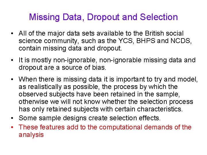 Missing Data, Dropout and Selection • All of the major data sets available to