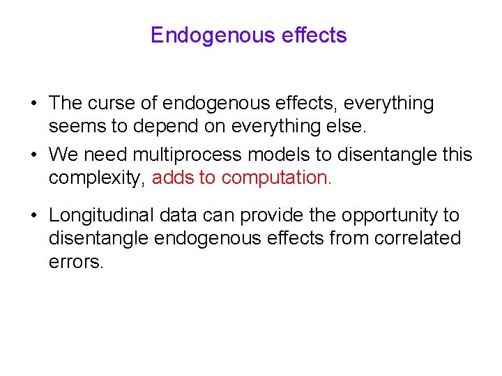 Endogenous effects • The curse of endogenous effects, everything seems to depend on everything