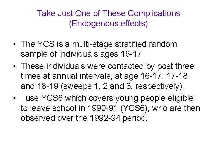Take Just One of These Complications (Endogenous effects) • The YCS is a multi-stage