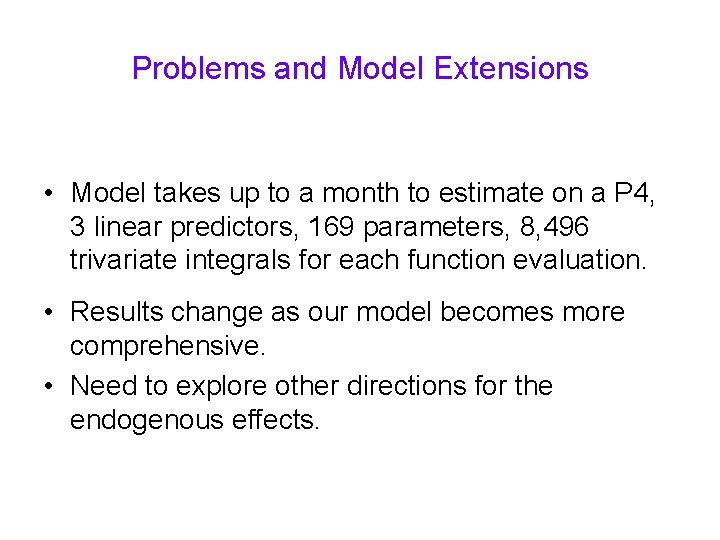Problems and Model Extensions • Model takes up to a month to estimate on