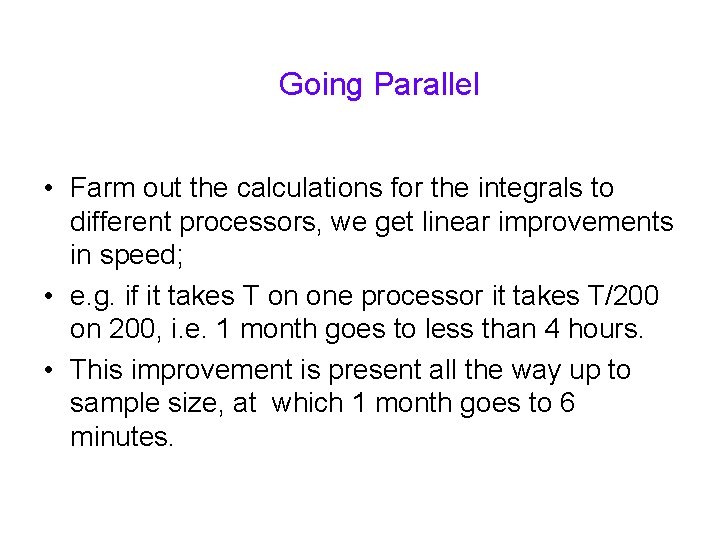 Going Parallel • Farm out the calculations for the integrals to different processors, we