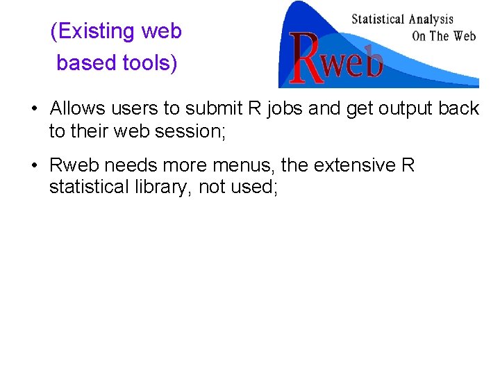 (Existing web based tools) • Allows users to submit R jobs and get output (Existing web based tools) • Allows users to submit R jobs and get output