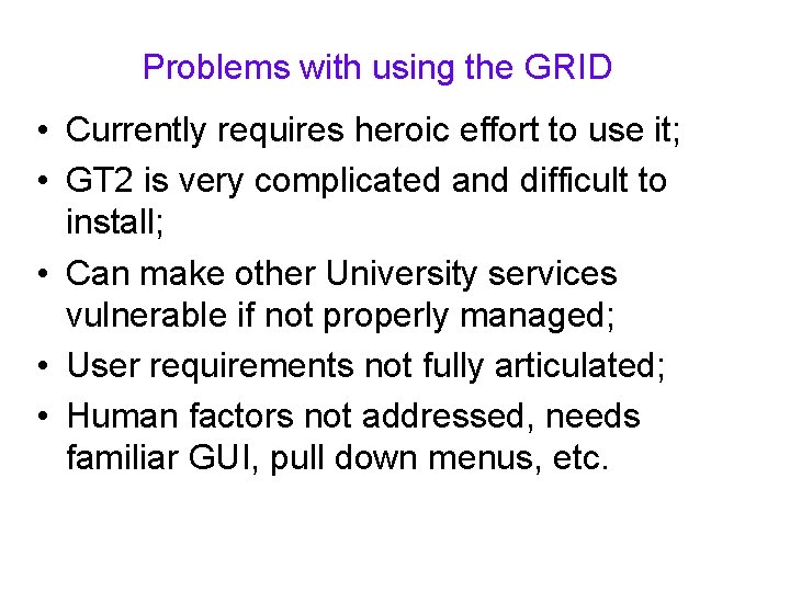 Problems with using the GRID • Currently requires heroic effort to use it; •