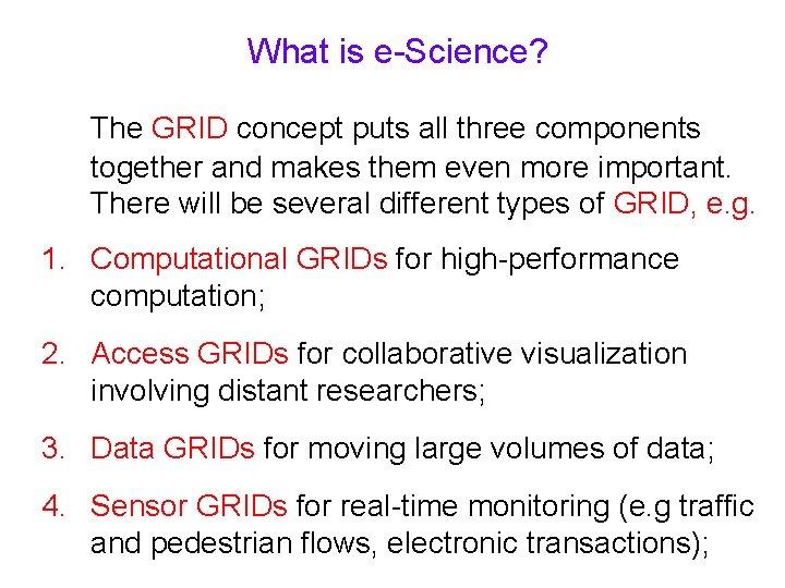 What is e-Science? The GRID concept puts all three components together and makes them
