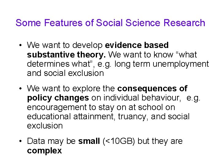 Some Features of Social Science Research • We want to develop evidence based substantive