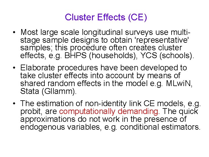 Cluster Effects (CE) • Most large scale longitudinal surveys use multistage sample designs to