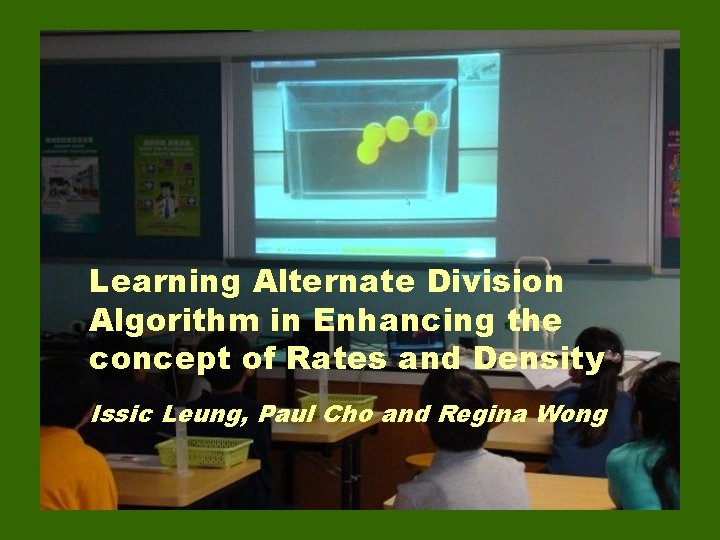 Learning Alternate Division Algorithm in Enhancing the concept of Rates and Density Issic Leung,