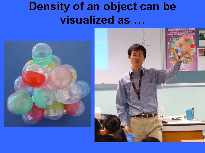 Density of an object can be visualized as … 