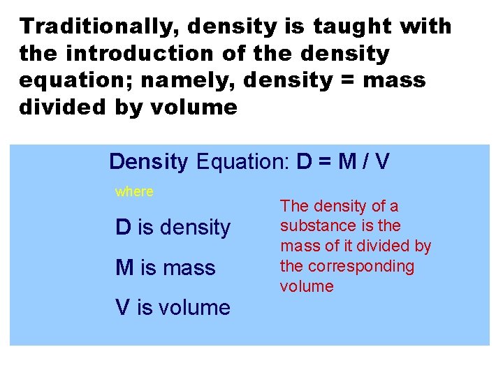 Traditionally, density is taught with the introduction of the density equation; namely, density =