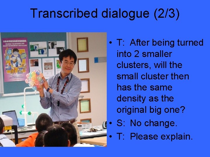 Transcribed dialogue (2/3) • T: After being turned into 2 smaller clusters, will the