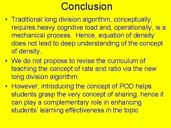 Conclusion • Traditional long division algorithm, conceptually, requires heavy cognitive load and, operationally, is