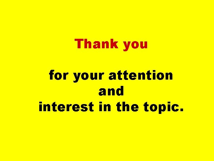 Thank you for your attention and interest in the topic. 