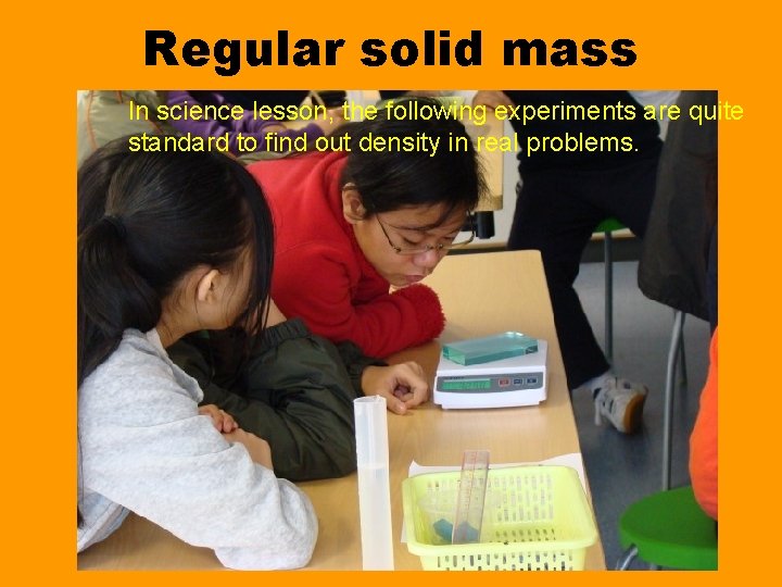 Regular solid mass In science lesson, the following experiments are quite standard to find