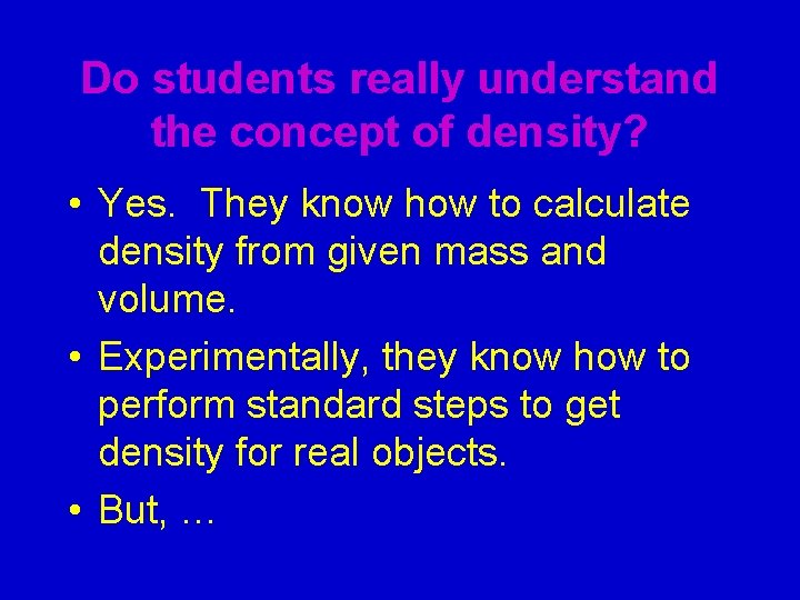 Do students really understand the concept of density? • Yes. They know how to
