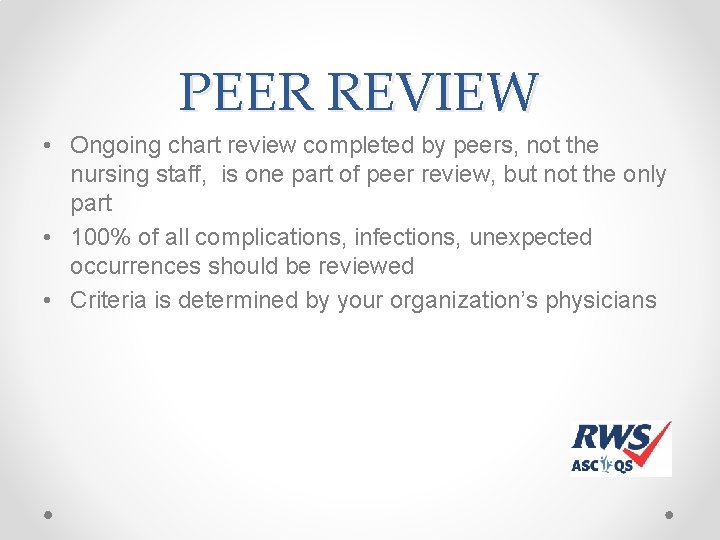 PEER REVIEW • Ongoing chart review completed by peers, not the nursing staff, is PEER REVIEW • Ongoing chart review completed by peers, not the nursing staff, is