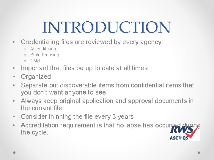 INTRODUCTION • Credentialing files are reviewed by every agency: o Accreditation o State licensing INTRODUCTION • Credentialing files are reviewed by every agency: o Accreditation o State licensing