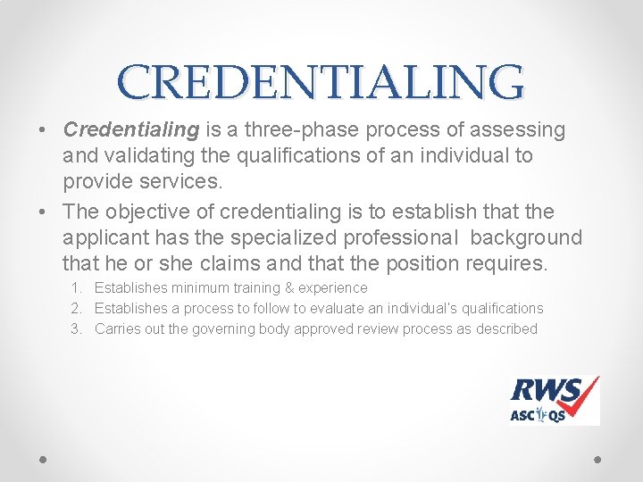 CREDENTIALING • Credentialing is a three-phase process of assessing and validating the qualifications of CREDENTIALING • Credentialing is a three-phase process of assessing and validating the qualifications of