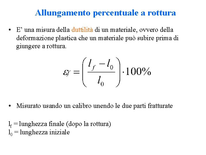 Allungamento percentuale a rottura • E’ una misura della duttilità di un materiale, ovvero Allungamento percentuale a rottura • E’ una misura della duttilità di un materiale, ovvero