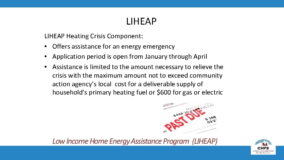 LIHEAP Heating Crisis Component: • Offers assistance for an energy emergency • Application period