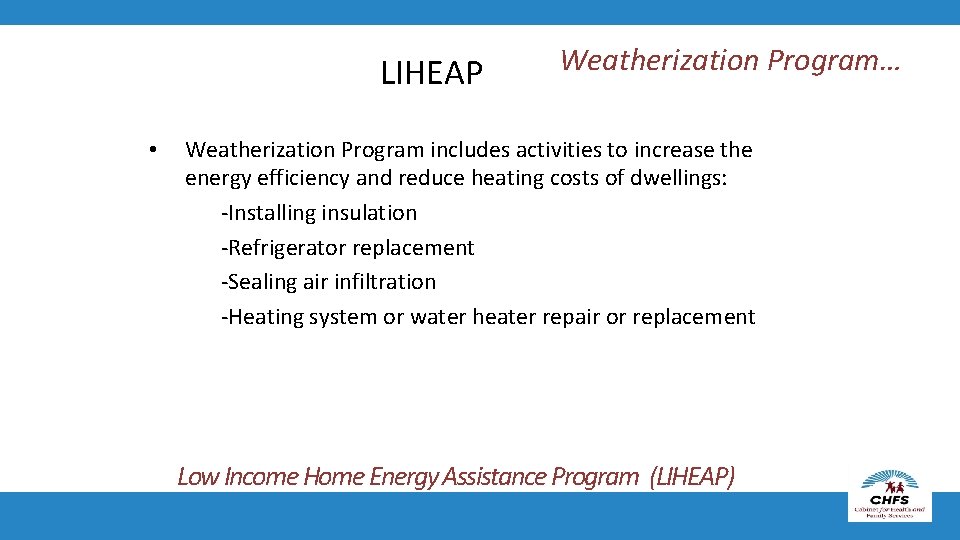 LIHEAP • Weatherization Program… Weatherization Program includes activities to increase the energy efficiency and