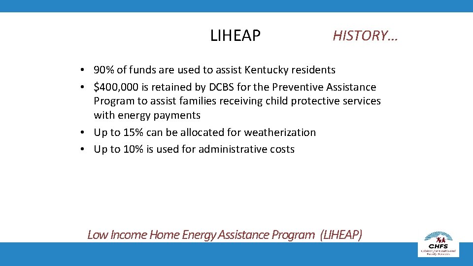 LIHEAP HISTORY… • 90% of funds are used to assist Kentucky residents • $400,
