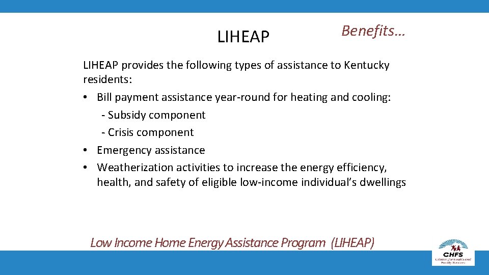 LIHEAP Benefits… LIHEAP provides the following types of assistance to Kentucky residents: • Bill