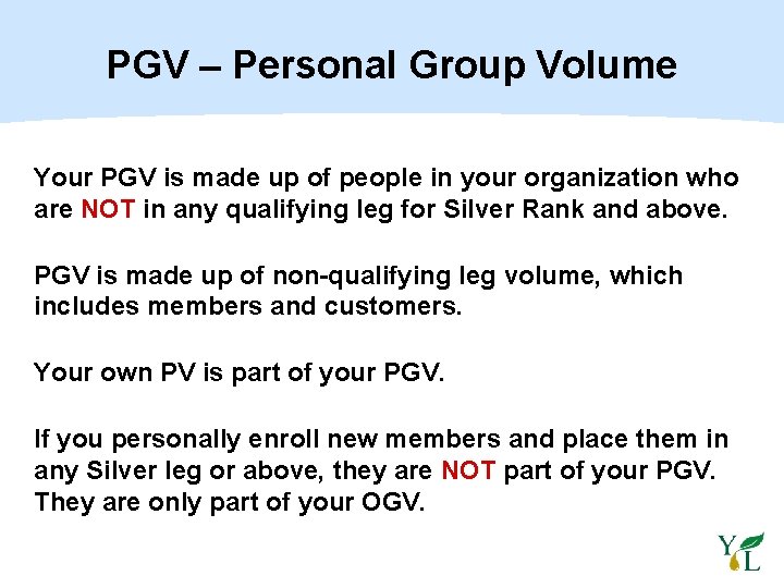 PGV – Personal Group Volume Your PGV is made up of people in your