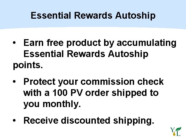 Essential Rewards Autoship • Earn free product by accumulating Essential Rewards Autoship points. •