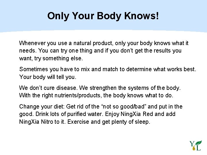 Only Your Body Knows! Whenever you use a natural product, only your body knows