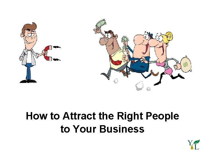 How to Attract the Right People to Your Business 