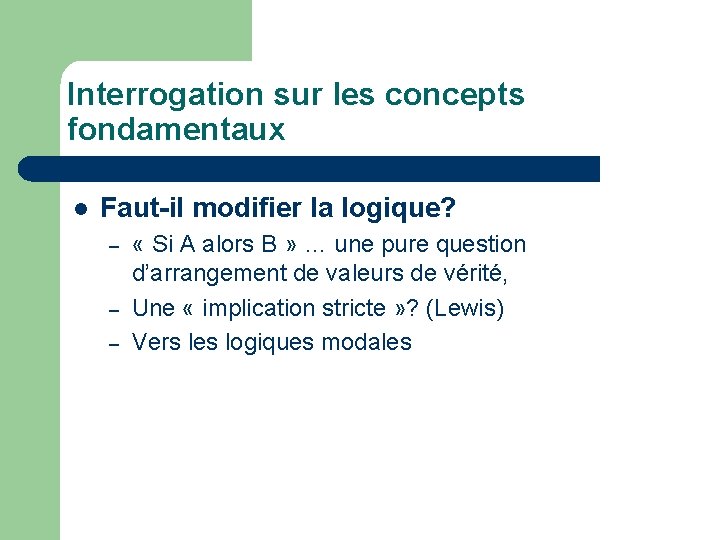 Interrogation sur les concepts fondamentaux l Faut-il modifier la logique? – – – «