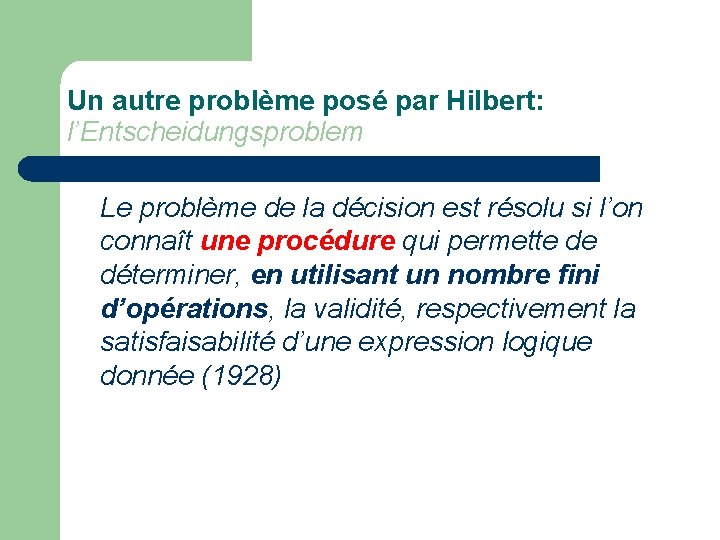 Un autre problème posé par Hilbert: l’Entscheidungsproblem Le problème de la décision est résolu