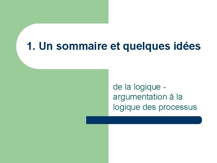 1. Un sommaire et quelques idées de la logique argumentation à la logique des