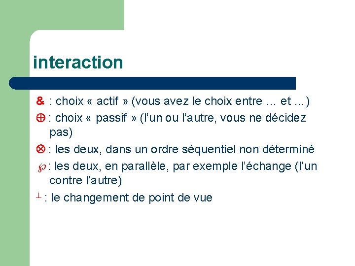 interaction & : choix « actif » (vous avez le choix entre … et