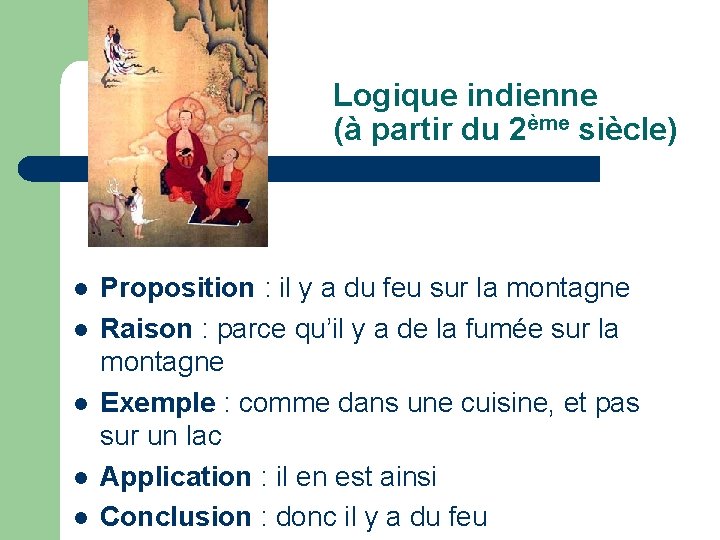 Logique indienne (à partir du 2ème siècle) l l l Proposition : il y