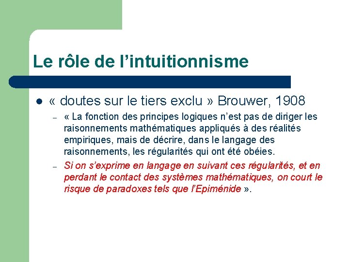 Le rôle de l’intuitionnisme l « doutes sur le tiers exclu » Brouwer, 1908